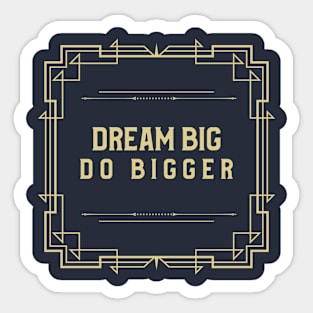 Dream Big Do Bigger Sticker